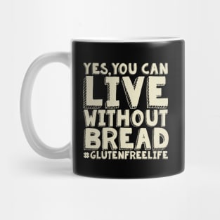 Yes You Can Live Without Bread - Gluten Free Mug